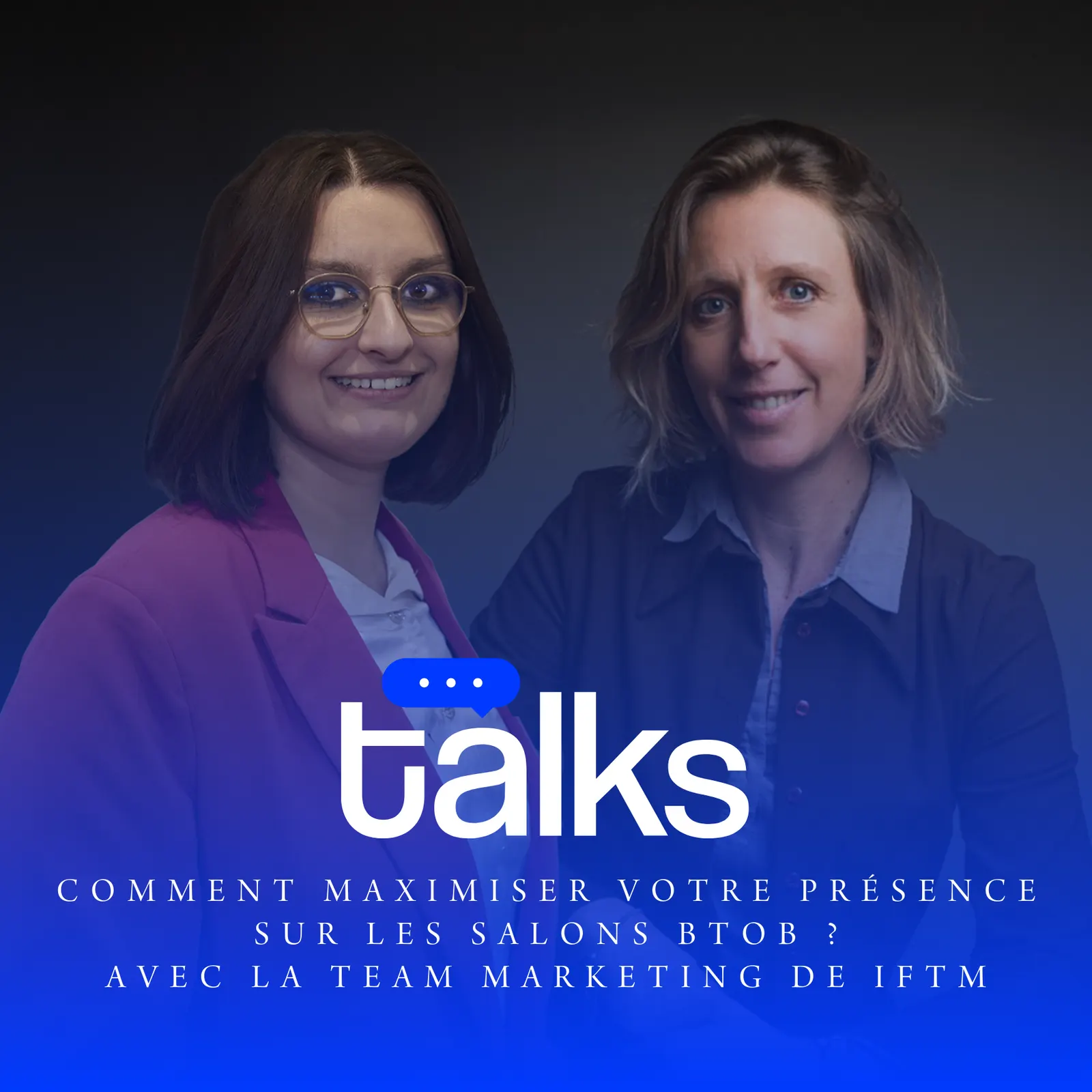 Visuel de l'événement Talks : Comment maximiser votre présence sur les salons BtoB ? Avec la team marketing d'IFTM
